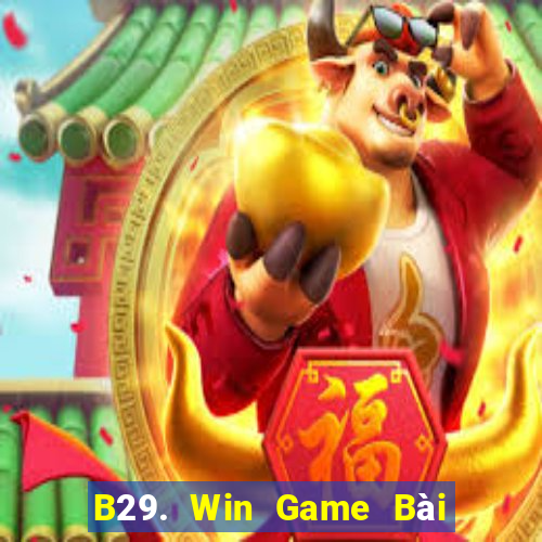 B29. Win Game Bài Đổi Thưởng