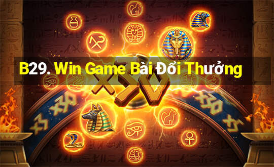 B29. Win Game Bài Đổi Thưởng