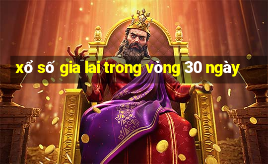 xổ số gia lai trong vòng 30 ngày