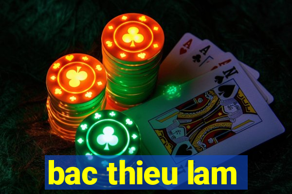 bac thieu lam