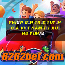 Phiên bản trực tuyến của Việt nam Tải xuống Fun88