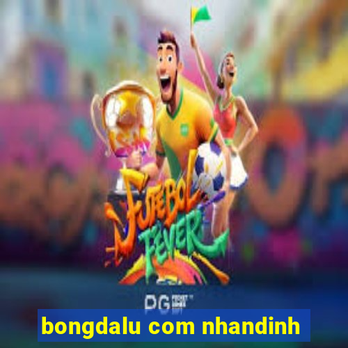 bongdalu com nhandinh