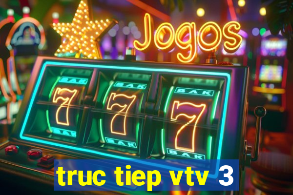 truc tiep vtv 3