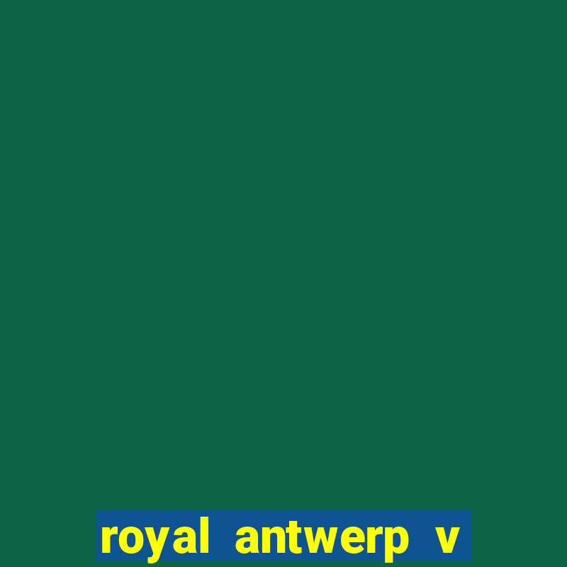 royal antwerp v club brugge