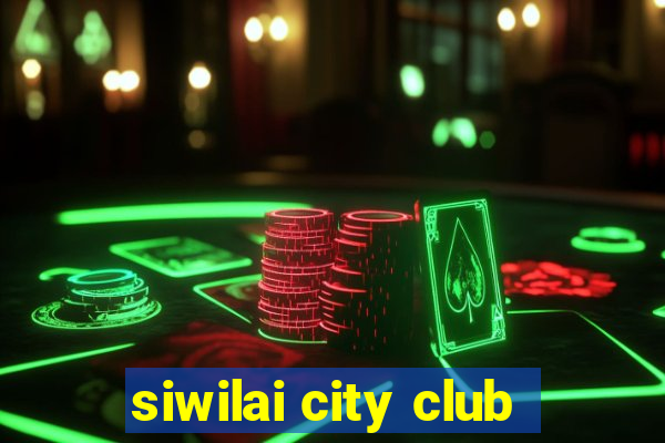 siwilai city club