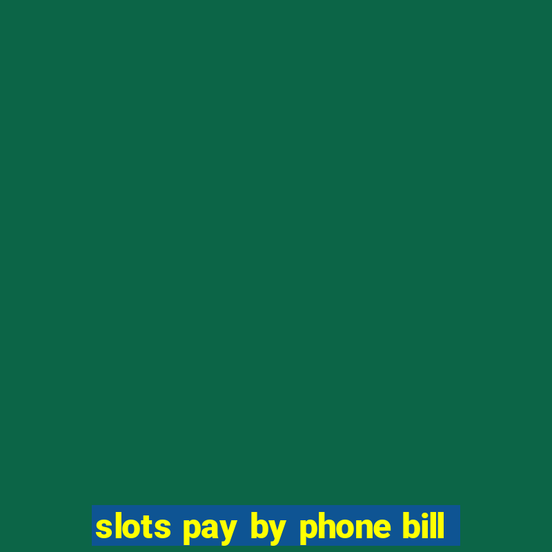 slots pay by phone bill