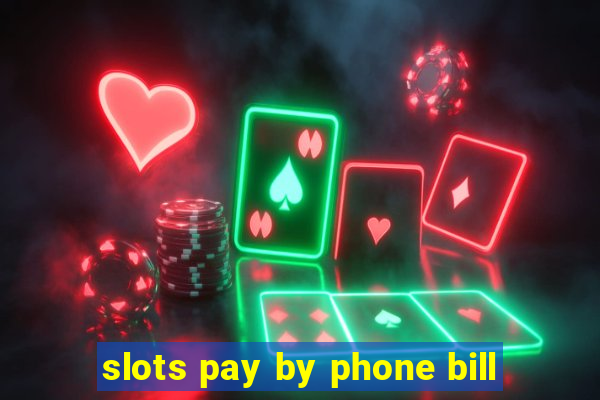 slots pay by phone bill