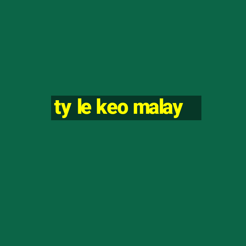 ty le keo malay