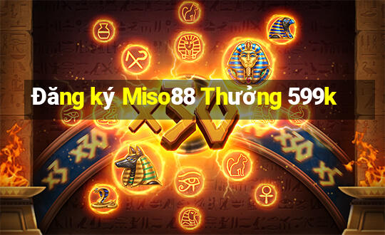 Đăng ký Miso88 Thưởng 599k