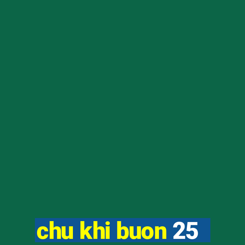 chu khi buon 25