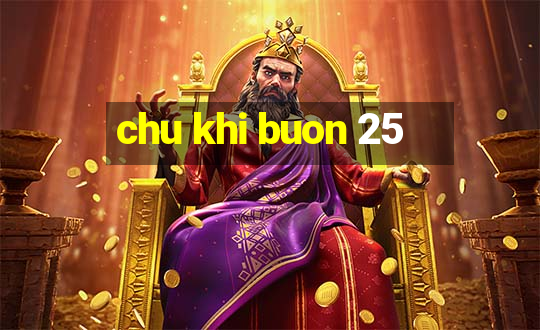 chu khi buon 25