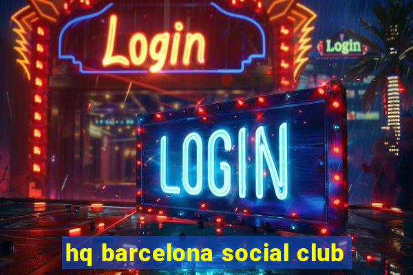 hq barcelona social club