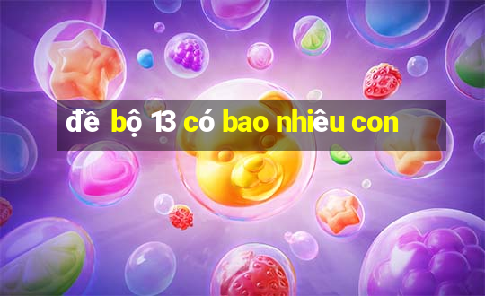 đề bộ 13 có bao nhiêu con