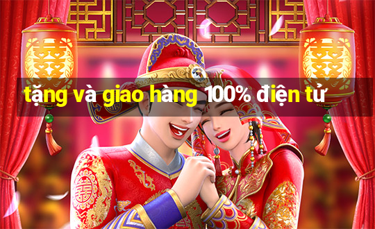 tặng và giao hàng 100% điện tử