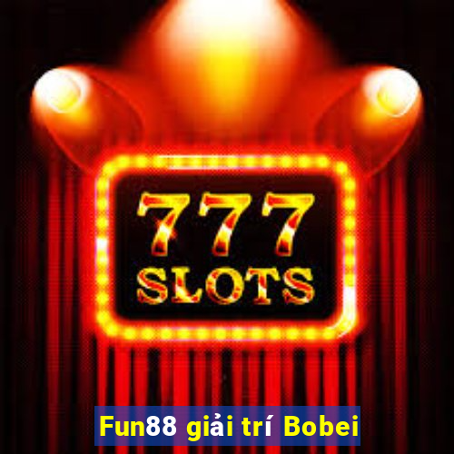 Fun88 giải trí Bobei