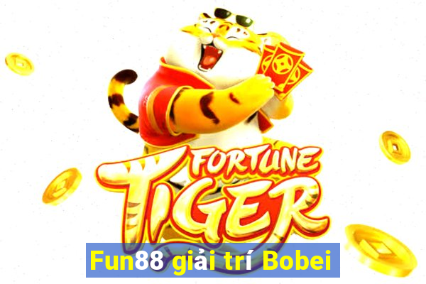 Fun88 giải trí Bobei