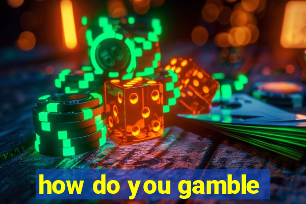 how do you gamble