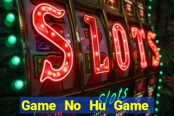 Game No Hu Game Bài Poker Online