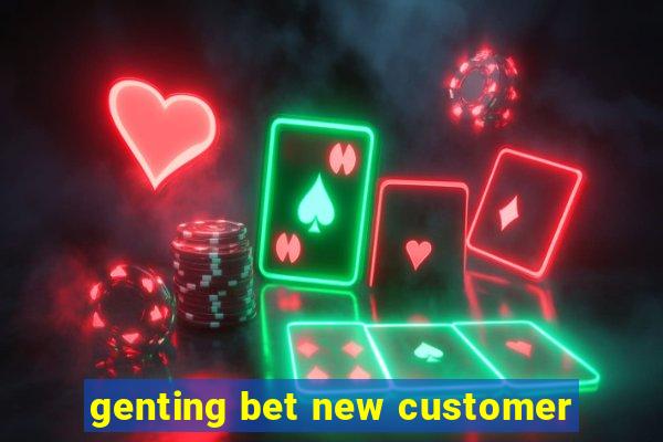 genting bet new customer