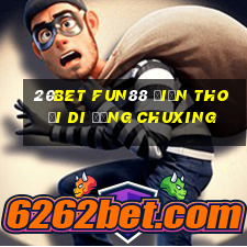 20bet Fun88 điện thoại di động Chuxing