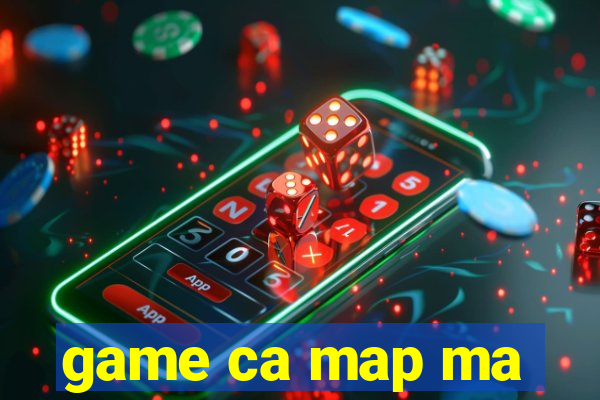 game ca map ma