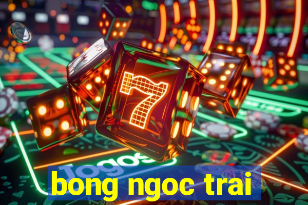 bong ngoc trai