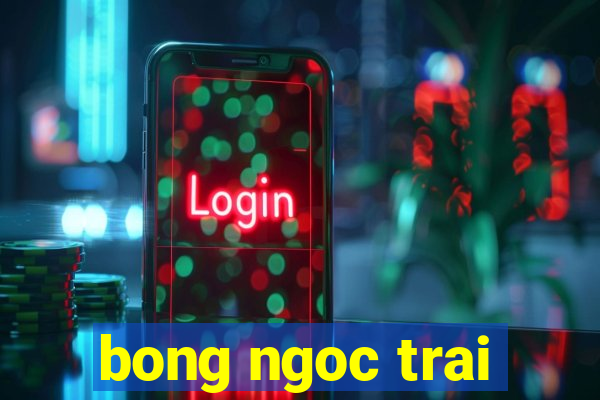 bong ngoc trai