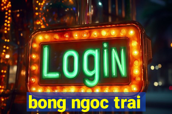 bong ngoc trai