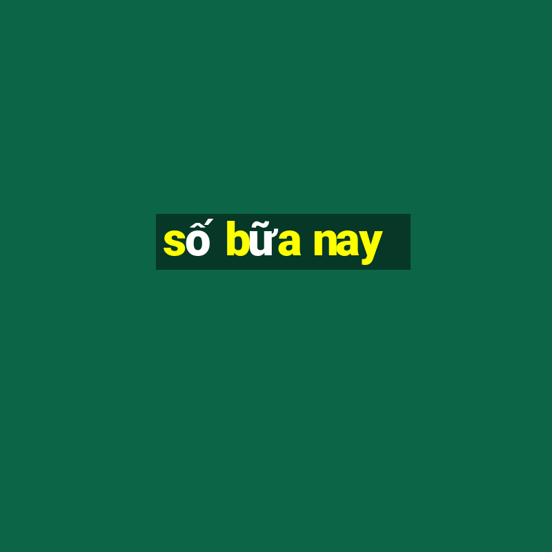 số bữa nay