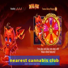 nearest cannabis club