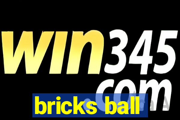 bricks ball