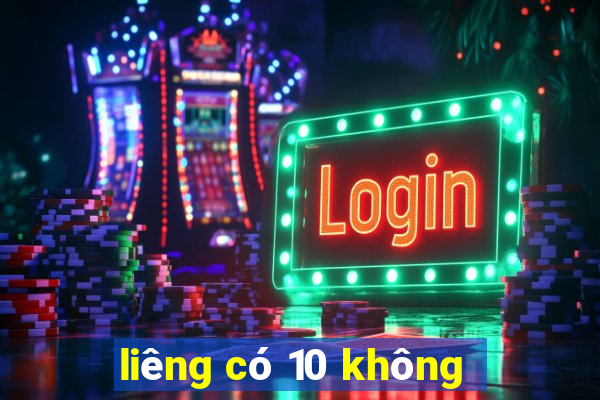 liêng có 10 không