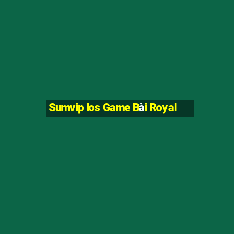 Sumvip Ios Game Bài Royal