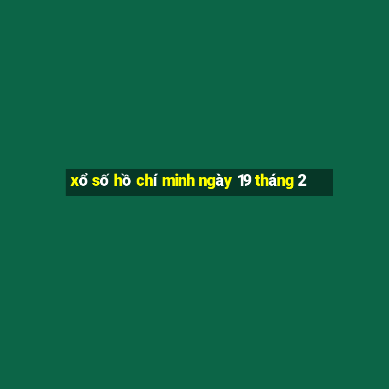 xổ số hồ chí minh ngày 19 tháng 2