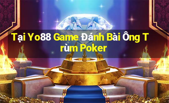 Tại Yo88 Game Đánh Bài Ông Trùm Poker