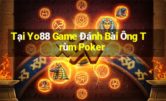 Tại Yo88 Game Đánh Bài Ông Trùm Poker