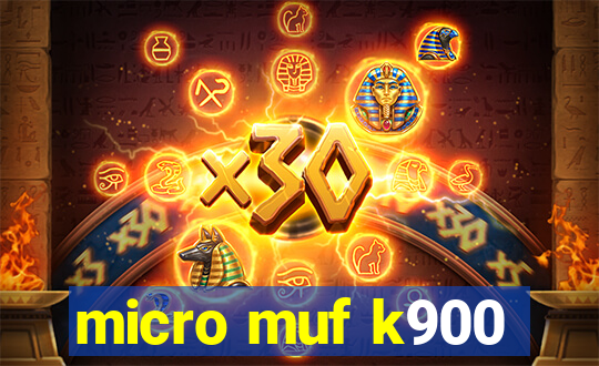 micro muf k900