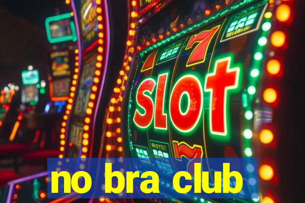 no bra club