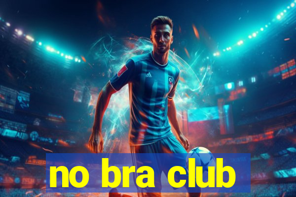 no bra club