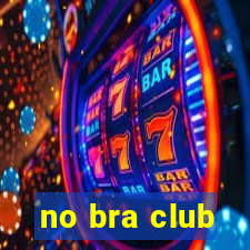 no bra club