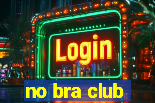 no bra club