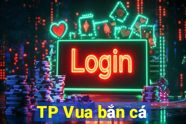 TP Vua bắn cá