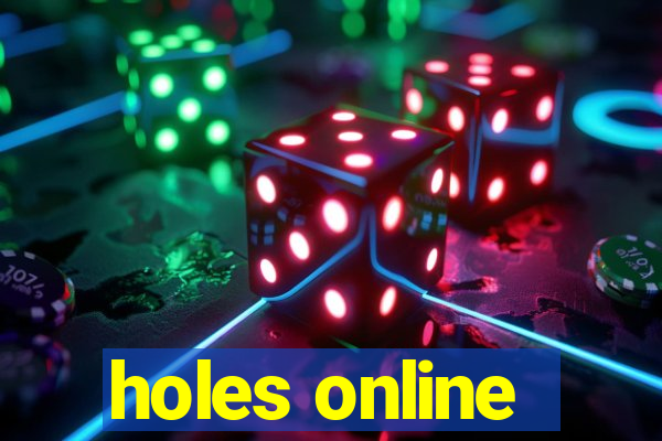 holes online