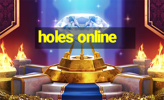 holes online