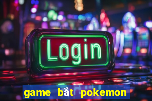 game bắt pokemon huyền thoại