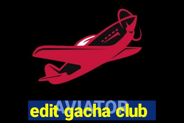 edit gacha club