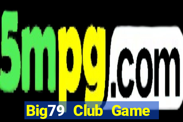 Big79 Club Game Bài Phỏm