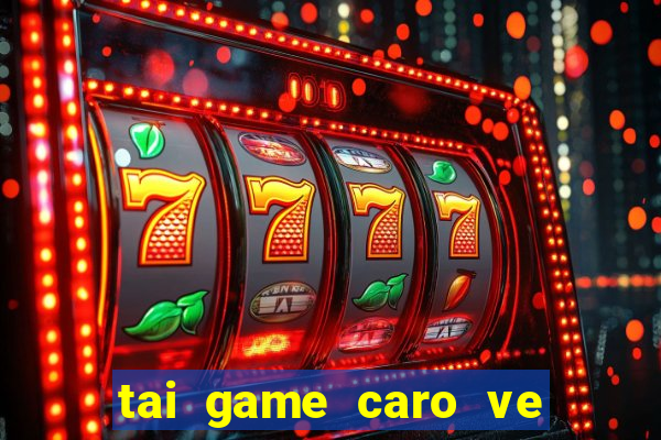 tai game caro ve may tinh