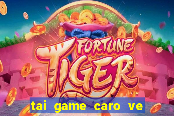 tai game caro ve may tinh