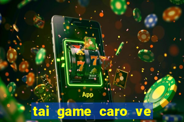 tai game caro ve may tinh